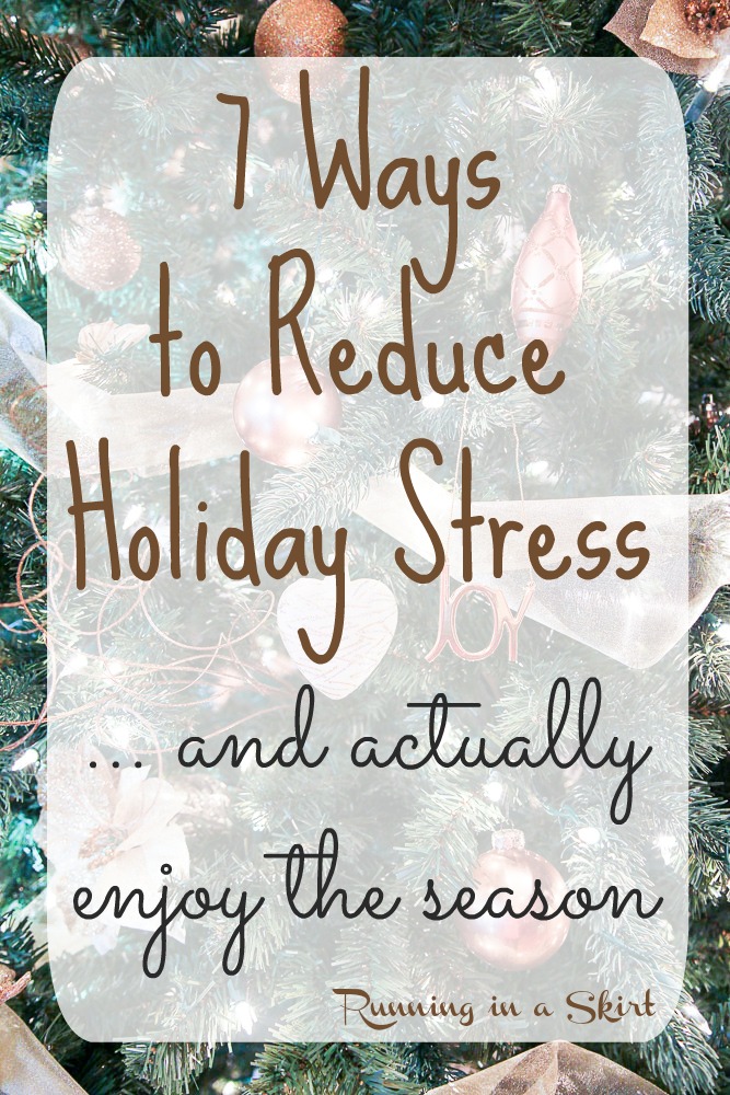7 Practical Ways to Reduce Holiday Stress this year AND actually enjoy the season. / Running in a Skirt